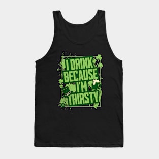 I Drink Because I'm Thirsty Tank Top